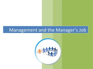 Management and the Manager’s Job
 