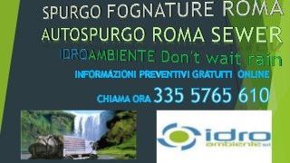 PRONTO INTERVENTO FOGNATURE ROMA. Cell 3355765610.autospurgo,spurgo fognature roma, autospurgo Roma
