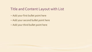 Title and Content Layout with List
• Add your first bullet point here
• Add your second bullet point here
• Add your third bullet point here
 