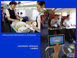 TRIPULACION PREPARANDO EL REFRIGERIO
FACILIDADES ESPECIALES
A BORDO
 