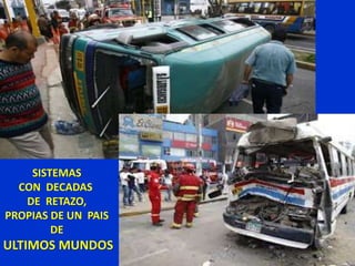 SISTEMAS
CON DECADAS
DE RETAZO,
PROPIAS DE UN PAIS
DE
ULTIMOS MUNDOS
 