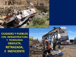 CIUDADES Y PUEBLOS
CON INFRAESTRUCTURA
Y TECNOLOGIA
OBSOLETA,
RETRAZADA,
E INEFICIENTE
 
