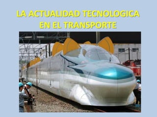 LA ACTUALIDAD TECNOLOGICA
EN EL TRANSPORTE
 