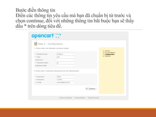 Bước điền thông tin
Điền các thông tin yêu cầu mà bạn đã chuẩn bị từ trước và
chọn continue, đối với những thông tin bắt buộc bạn sẽ thấy
dấu * trên dòng tiêu đề.
 