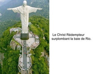 Le Christ Rédempteur
surplombant la baie de Rio.
 