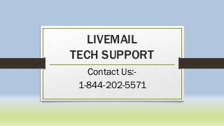 LIVEMAIL
TECH SUPPORT
Contact Us:-
1-844-202-5571
 