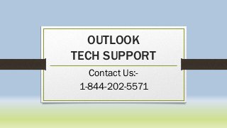 OUTLOOK
TECH SUPPORT
Contact Us:-
1-844-202-5571
 