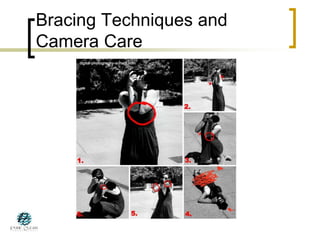 Bracing Techniques and
Camera Care
 