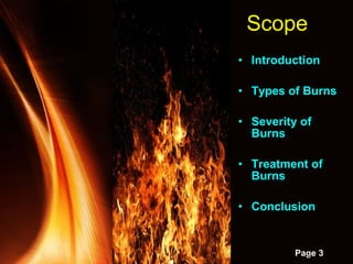 Powerpoint Templates
Page 3
• Introduction
• Types of Burns
• Severity of
Burns
• Treatment of
Burns
• Conclusion
Scope
 
