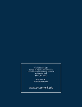 Cornell University
School of Hotel Administration
The Center for Hospitality Research
537 Statler Hall
Ithaca, NY 14853
607.255.9780
shachr@cornell.edu
www.chr.cornell.edu
 