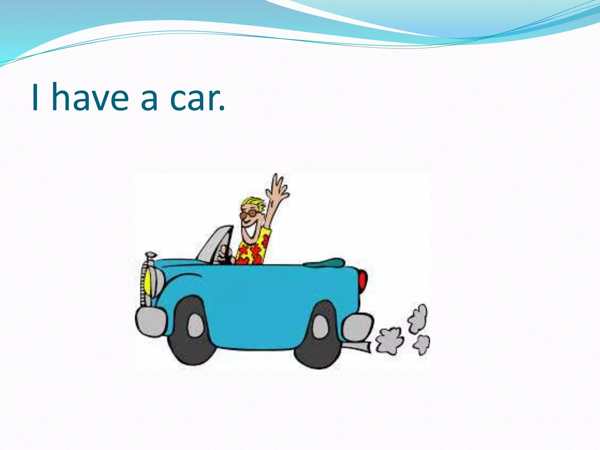 I have a car.
 