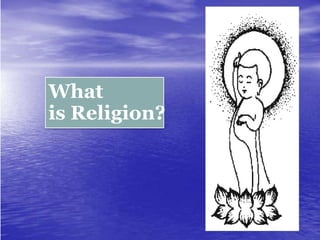 What
is Religion?
 