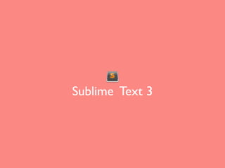 Sublime Text 3
 