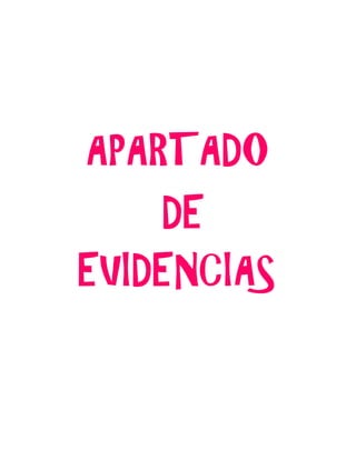 APARTADO
DE
EVIDENCIAS
 