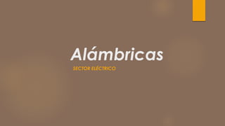 Alámbricas
SECTOR ELÉCTRICO