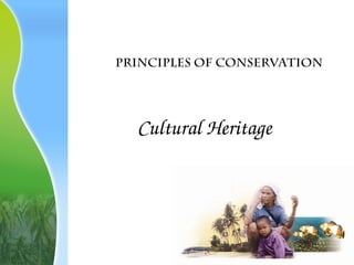 Cultural Heritage
Principles of Conservation
 