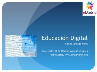 Educación Digital
Carlos Delgado Kloos
Univ. Carlos III de Madrid, www.it.uc3m.es
Red eMadrid, www.emadridnet.org
pixabay
 
