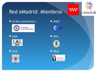 Red eMadrid: Miembros
UC3M (coordinador)
UAM
UCM
UNED
UPM
URJC
Madrid, 2015-06-30--07-01
4
 