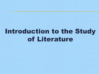 Introduction to the Study
of Literature
 