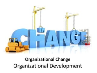 Organizational Change
Organizational Development
 