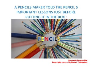 Strategic Leadership
Copyright 2015 : Dr.Danai Thienphut
 