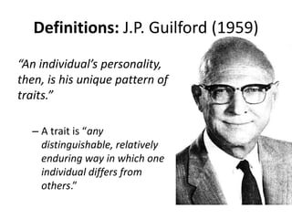 Definitions: Mackinnon (1959)
• Personality refers to
“factors” inside people
that explain their
behavior
• The sum total ...