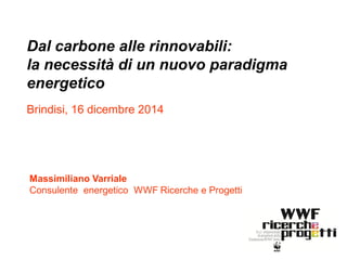 Dal carbone alle rinnovabili: la necessità di un nuovo paradigma energetico (Massimiliano Varriale – WWF Ricerche e Progetti)