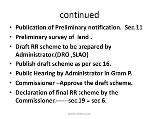 Sr.
No.
Process Time Frame
1 Record updation &
corrections (Section 11(5)) 2 Months
2 Public hearing / Preparation
of R&R schemes /
declaration of R&R
2 Months
pkachare@gmail.com 32
Notification Stage
 