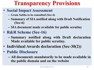 Important Changes
pkachare@gmail.com 48
Section-99
No Change of
Purpose
Section-101
Land not Used within
5 years to be returned
to Land Bank/ Land
Owner
Section 100
No Change of
Ownership
Section 46(6)
Sharing
appreciated value
 