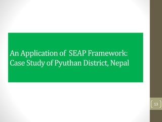 An Application of SEAP Framework:
Case Study of Pyuthan District, Nepal
13
 