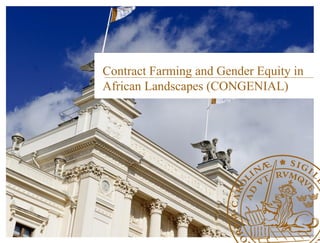 Contract Farming and Gender Equity in
African Landscapes (CONGENIAL)
 
