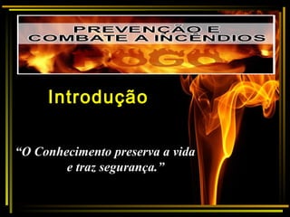 “O Conhecimento preserva a vida
e traz segurança.”
Introdução
 