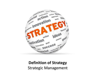 Definition of Strategy
Strategic Management
 