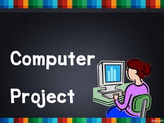 Computer
Project
 