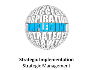 Strategic Implementation
Strategic Management
 