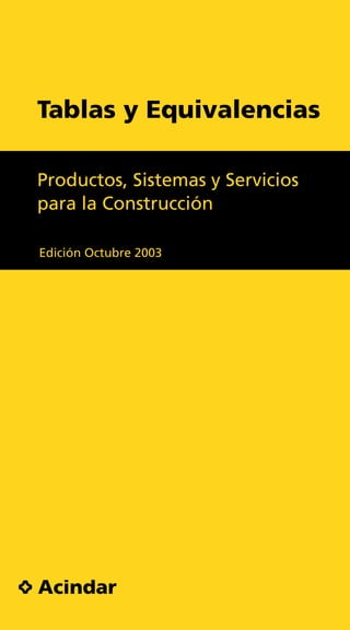 Tablas y Equivalencias
Productos, Sistemas y Servicios
para la Construcción
Edición Octubre 2003
 