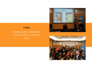 In Taipei
demoing apps they’ve developed for
Firefox OS as part of a contest they
hosted.
 