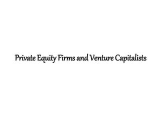 Private Equity Firms and Venture Capitalists
 