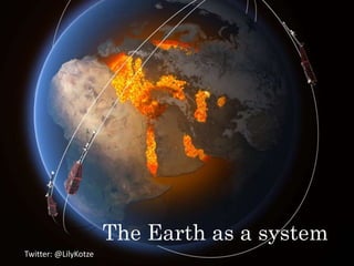 The Earth as a system
Twitter: @LilyKotze
 