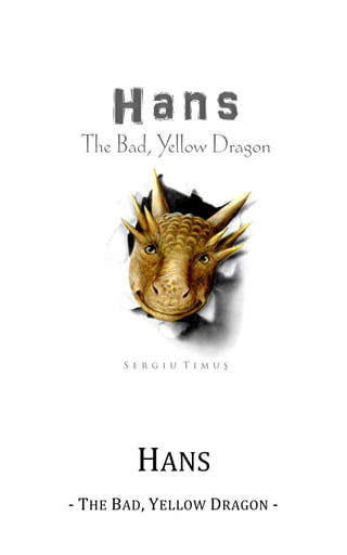 HANS
- THE BAD, YELLOW DRAGON -
 