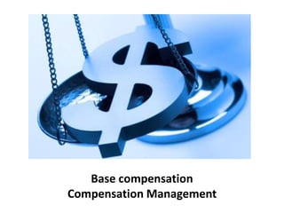 Base compensation
Compensation Management
 