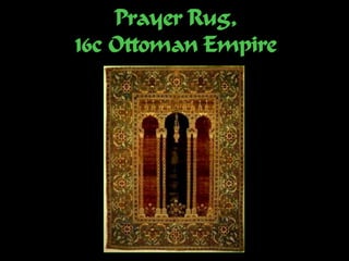 Prayer Rug,
16c Ottoman Empire
 