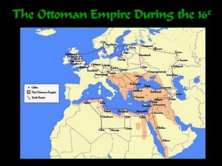 The Ottoman Empire During the 16c
 