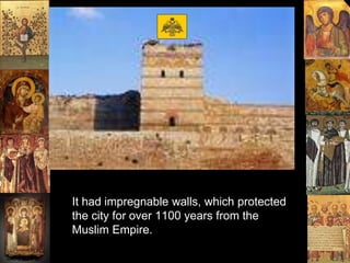 Geography
• After Rome fell, Emperor Theodosius built
It had impregnable walls, which protected
the city for over 1100 years from the
Muslim Empire.
 