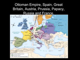 Ottoman Empire, Spain, Great
Britain, Austria, Prussia, Papacy,
Russia and France.
 