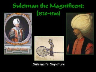 Suleiman the Magnificent:
(1520-1566)
Suleiman’s Signature
 
