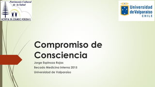 Compromiso de
Consciencia
Jorge Espinoza Rojas
Becado Medicina Interna 2015
Universidad de Valparaíso
 