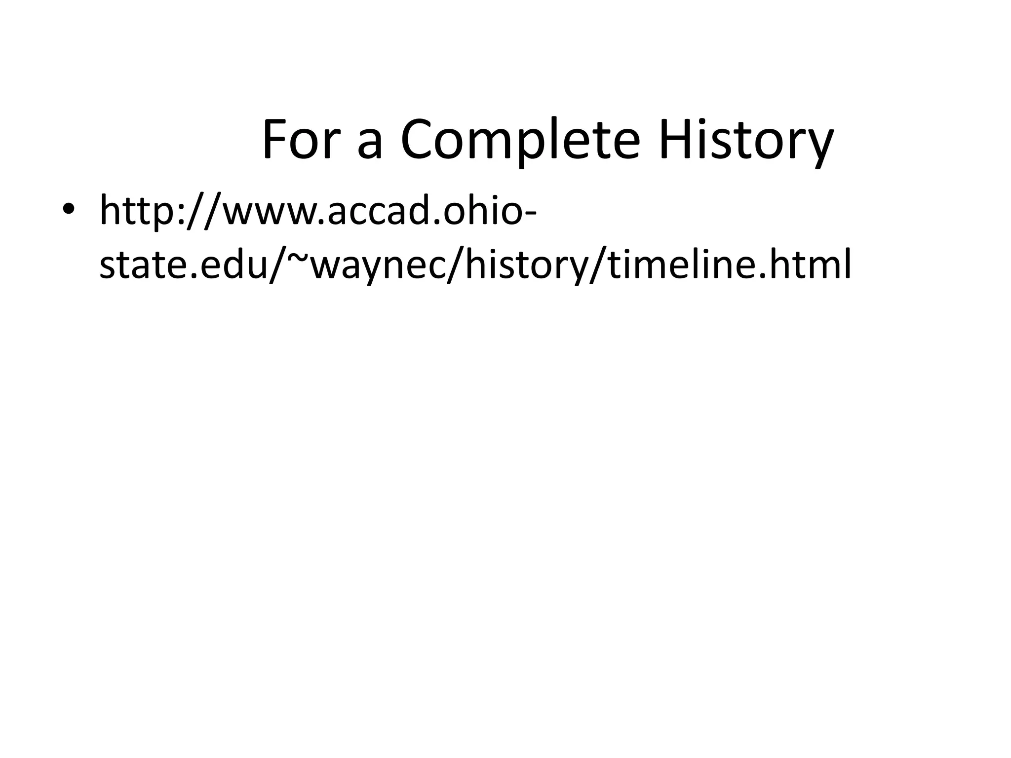 For a Complete History
• http://www.accad.ohio-
state.edu/~waynec/history/timeline.html
 