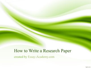 How to Write a Research Paper
created by Essay-Academy.com
 