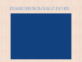 EXAME NEUROLÓGICO DO RN
 